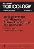Toxicology in the Use, Misuse, and Abuse of Food, Drugs, and Chemicals: Proceedings of the European...