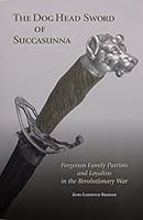 The Dog Head Sword of Succasunna: Forgotten Family Patriots and Loyalists in the Revolutionary War 0692703624 Book Cover