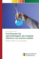 Facilitacao Da Aprendizagem Do Modelo Atomico No Ensino Medio 6130155743 Book Cover