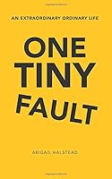One Tiny Fault: An Extraordinary Ordinary Life 1709665394 Book Cover