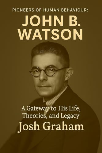 John B Watson (Pioneers of Human Behaviour)