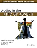 Studies in the Life of Joseph (Cultivating Abandoned Devotion for Jesus)