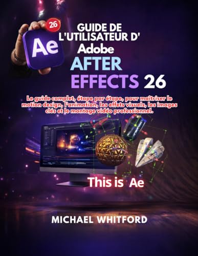 Guide de l'utilisateur d'Adobe After Effects 26 pour débutants (French Edition)