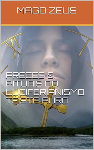 PRECES & RITUAIS DO LUCIFERIANISMO TEÍSTA PURO - ZEUS, MAGO 