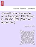 Journal of a residence on a Georgian Plantation in 1838-1839. [With an appendix.]