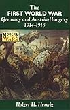 The First World War: Germany and Austria-Hungary 1914-1918 (Modern Wars)