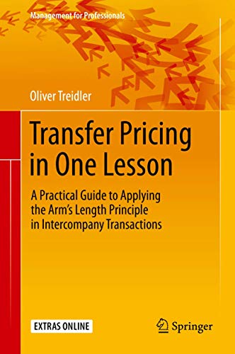 Transfer Pricing in One Lesson: A Practical Guide to Applying the Arm’s Length Principle in Intercompany Transactions (Management for Professionals)