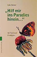 ' Hilf mir ins Paradies hinein...' 30 Tierfabel- Predigten. 3791715739 Book Cover
