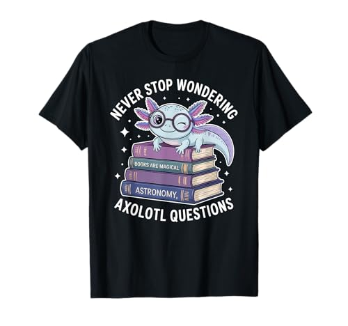 Never Stop Wondering Axolotl Questions Kids Funny Graphic T-Shirt