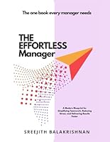 THE EFFORTLESS MANAGER: A Modern Blueprint for Simplifying Teamwork, Reducing Stress, and Delivering Results Faster B0G24NKVSG Book Cover