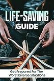 Life-Saving Guide: Get Prepared For The Worst Diverse Situations (English Edition)