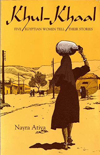 Khul-Khaal: Five Egyptian Women Tell Their Stories Khul-Khaal: Five Egyptian Women Tell Their Stories