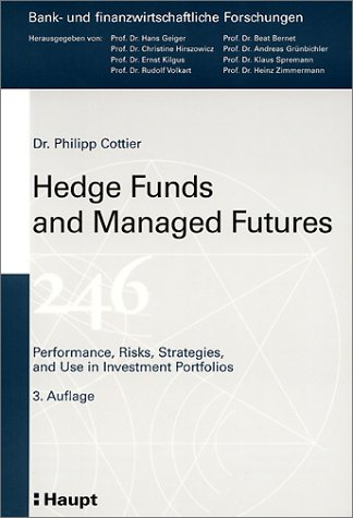 Hedge Funds and Managed Futures: Performance, Risks, Strategies, and Use in Investement Portfolios (Bank- und finanzwirtschaftliche Forschungen)