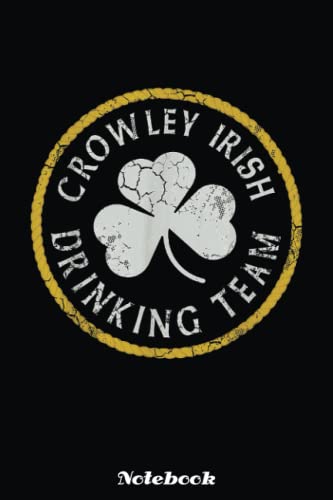Crowley Irish Drinking Team St Patricks Day Men Women Family Notebook: Blank Lined Notebook, Irist Fest Day Journal Gift Ideas For Teens Girls Boys Students And Adults