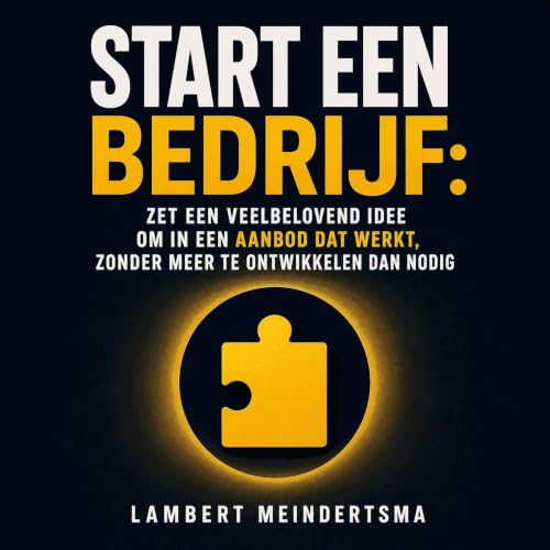 『Start een bedrijf: Zet een veelbelovend idee om in een aanbod dat werkt, zonder meer te ontwikkelen dan nodig』のカバーアート