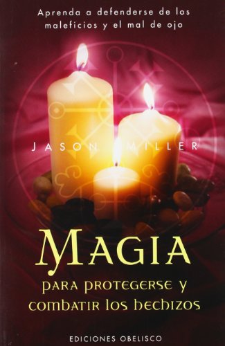 Magia para protegerse y combatir los hechizos (MAGIA Y OCULTISMO)