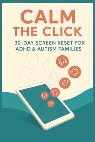 Calm the Click: 30-Day Screen Reset for ADHD & Autism Families
