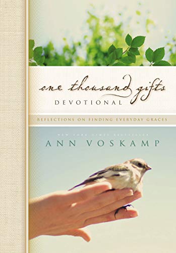 One Thousand Gifts Devotional: Reflections on Finding Everyday Graces One Thousand Gifts Devotional: Reflections on Finding Everyday Graces