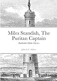 Miles Standish, The Puritan Captain: Burkholder Media Classics