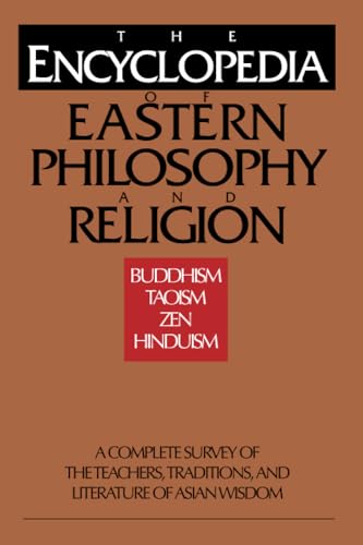 The Encyclopedia of Eastern Philosophy and Religion: Buddhism, Hinduism, Taoism, Zen