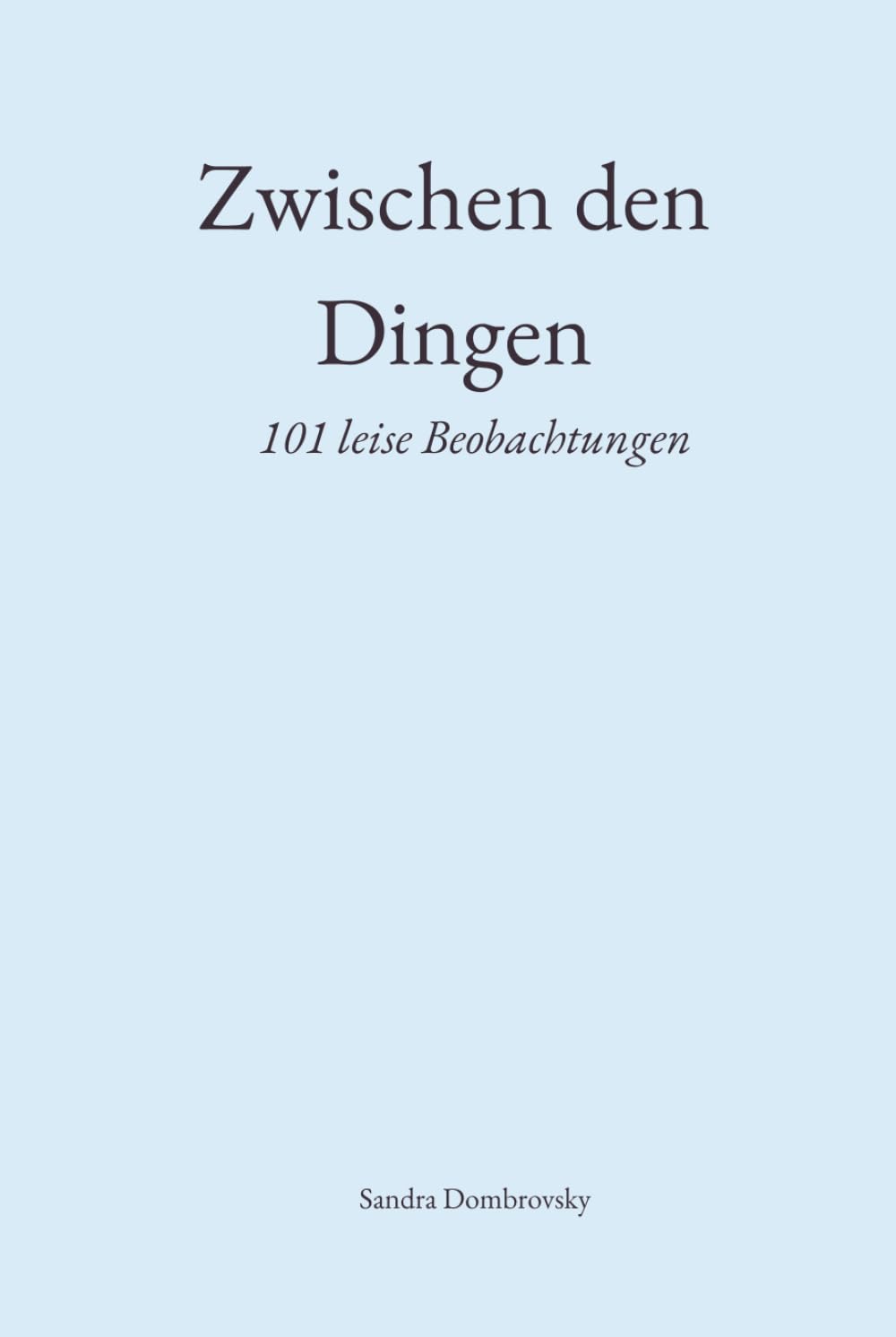 Zwischen den Dingen: 101 leise Beobachtungen