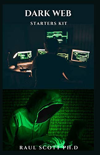 DARK WEB STARTERS KIT: Beginner\'s Guide, Getting Started And Everything You Need To Know