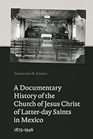 A Documentary History of the Church of Jesus Christ of Latter-Day Saints in Mexico, 1875-1946 1961471108 Book Cover