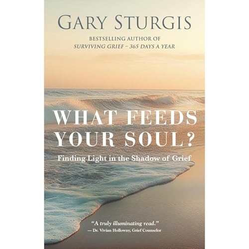 What Feeds Your Soul?: Finding Light in the Shadow of Grief Audiolibro Por Gary Sturgis arte de portada