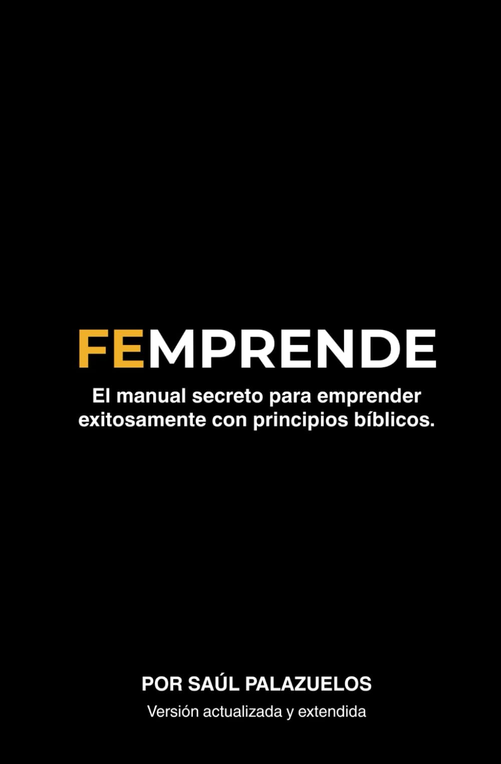 FEMPRENDE: El manual secreto para emprender exitosamente con principios bíblicos