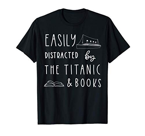 Titanic Shirt Easily Distracted By Titanic Ship And Books T-Shirt