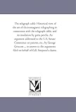  The telegraph cable. Historical view of the art of electromagnetic telegraphing in connection with the telegraph cable, and its insulation by gutta ... patents, etc., by George Griscom ... in answ