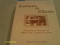 Lowdown on Hilltown, Historical Annals of Hill City, South Dakota 0865459754 Book Cover