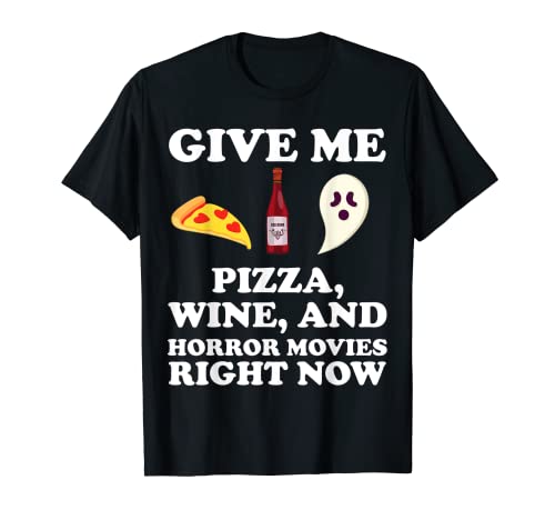 Give Me Pizza Wine and Horror Movies ahora mismo Camiseta