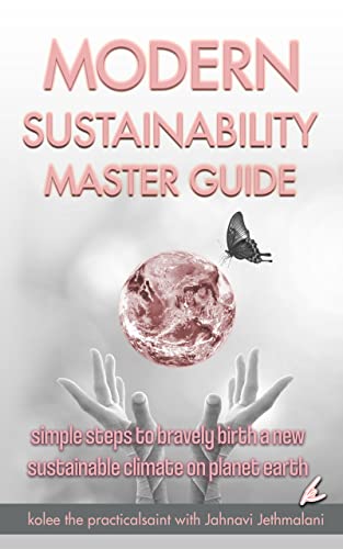 Modern Sustainability Master Guide: simple steps to bravely birth a new sustainable climate on planet earth Modern Sustainability Master Guide: simple steps to bravely birth a new sustainable climate on planet earth