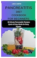 PANCREATITIS DIET COOKBOOK FOR BEGINNERS: 30-Minute Pancreatitis Recipes: Quick & Easy Meals for Busy People. B0F67B8V3Y Book Cover