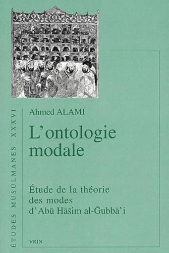 L'ontologie Modale: Etude De La Theorie Des Modes D'abu Hasim Al-gubba'i (Etudes Musulmanes) (French Edition)      Paperback – June 11, 2001