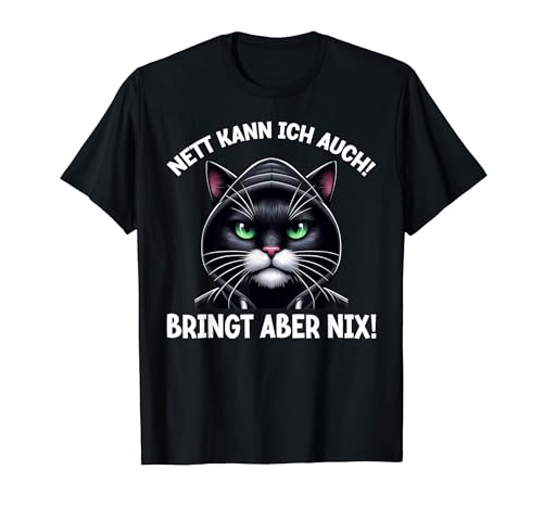 Nett kann ich auch! Bringt aber Nix! Katze Lustig Ironische T-Shirt