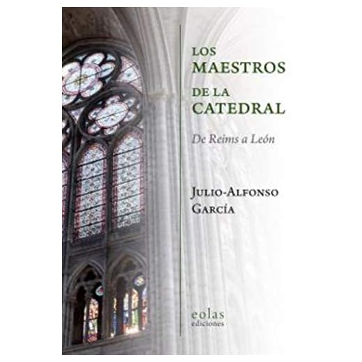 Los maestros de la catedral: De Reims a León