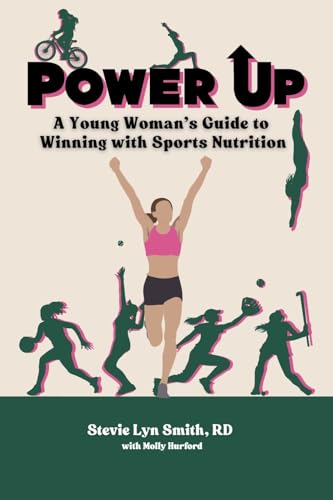 Power Up: A Young Woman's Guide to Winning with Sports Nutrition