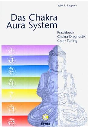Das Chakra Aura System: Praxisbuch Chakra Diagnostik Color Tuning