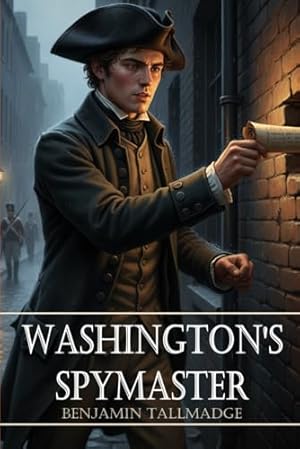 Washington's Spymaster: Memoir of Colonel Benjamin Tallmadge (Annotated)