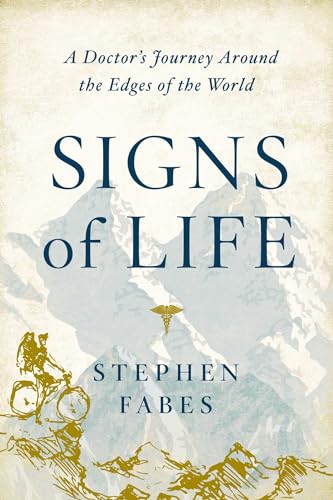 Signs of Life: A Doctor's Journey to the Ends Of The Earth