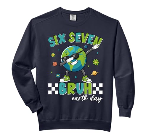 Six Seven 67 Bruh 6 7 Meme Funny Earth Day 2026 Women Kids Comfort Colors Adult Sweatshirt