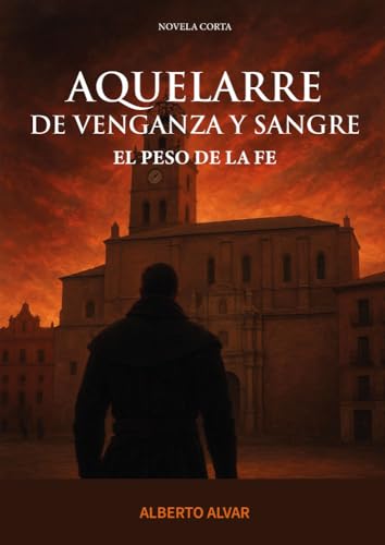 AQUELARRE DE VENGANZA Y SANGRE: EL PESO DE LA FE