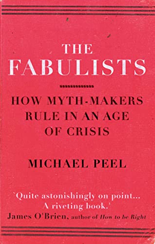 The Fabulists: How Myth-Makers Rule In An Age Of Crisis