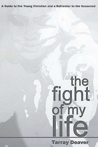 Fight of My Life: A Guide to the Young Christian and a Refresher to the Seasoned