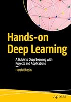 Hands-on Deep Learning: A Guide to Deep Learning with Projects and Applications Cover