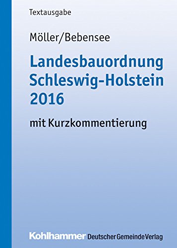 Landesbauordnung Schleswig-Holstein 2016: mit Kurzkommentierung (Kommunale Schriften für Schleswig- Landesbauordnung Schleswig-Holstein 2016: mit Kurzkommentierung (Kommunale Schriften für Schleswig-