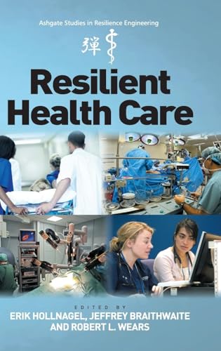 Resilient Health Care (Ashgate Studies in Resilience Engineering)