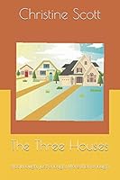 The Three Houses: Not Enough, Just Enough, More than Enough 0971719829 Book Cover